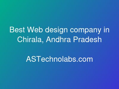 Best Web design company in Chirala, Andhra Pradesh  at ASTechnolabs.com